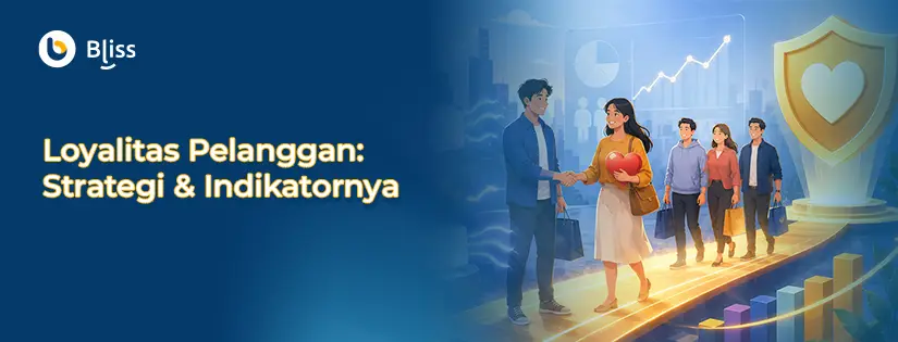 Loyalitas Pelanggan: Pengertian, Strategi, Indikator, dan Contohnya