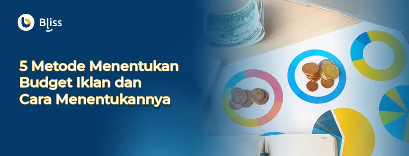 5 Metode dalam Menentukan Budget Iklan dan Cara Menentukannya