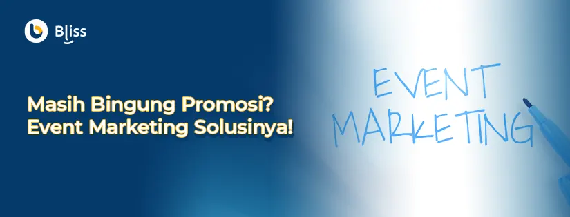 Masih Bingung Promosi? Event Marketing Solusinya!