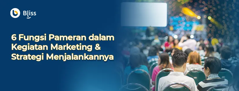 6 Fungsi Pameran dalam Kegiatan Marketing dan Strateginya