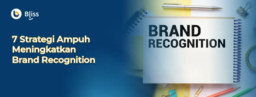 7 Strategi Ampuh Meningkatkan Brand Recognition