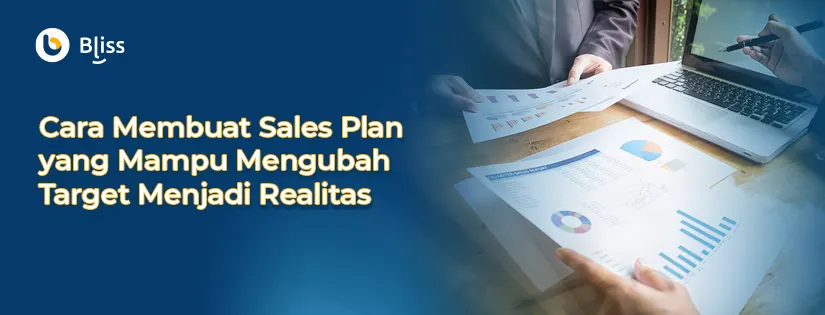 Cara Membuat Sales Plan yang Mampu Mengubah Target Menjadi Realitas