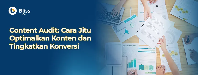 Content Audit: Cara Jitu Optimalkan Konten dan Tingkatkan Konversi