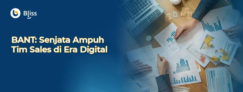 BANT: Senjata Ampuh Tim Sales di Era Digital