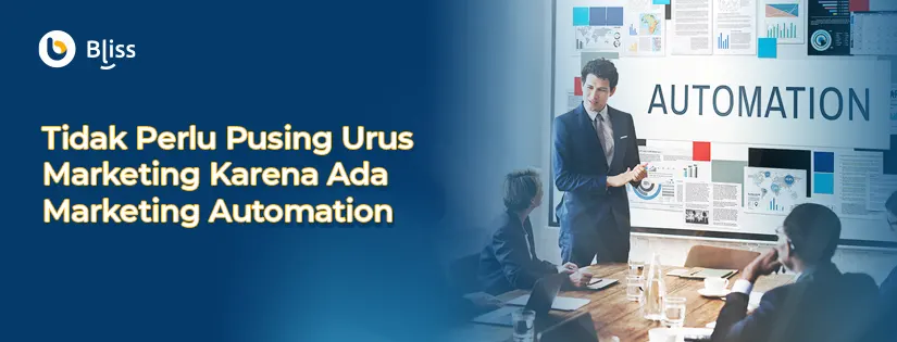 Tidak Perlu Pusing Lagi Urus Marketing, Marketing Automation Siap Urus Semuanya