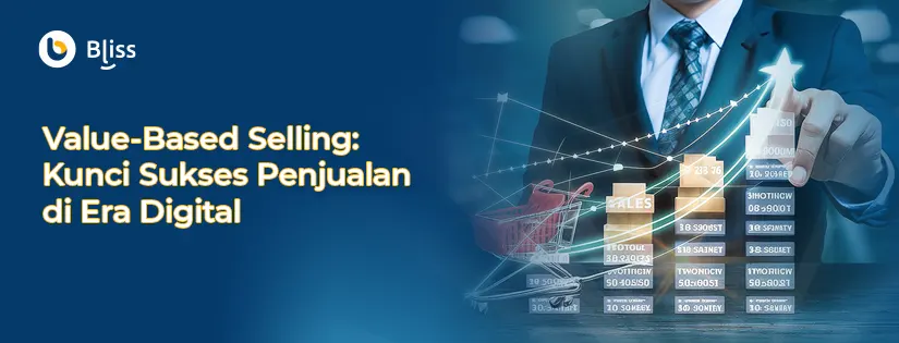 Value-Based Selling: Kunci Sukses Penjualan di Era Digital