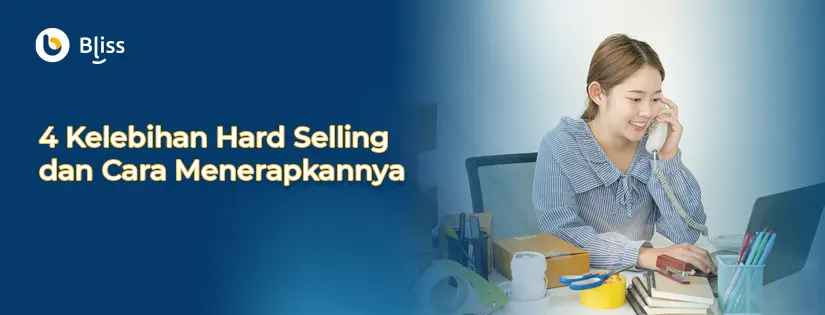 4 Kelebihan Hard Selling dan Cara Menerapkannya