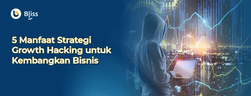 5 Manfaat Strategi Growth Hacking untuk Kembangkan Bisnis