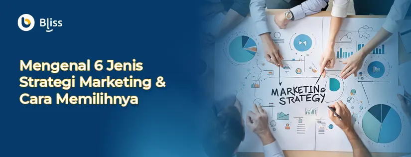 Mengenal 6 Jenis Strategi Marketing dan Cara Memilihnya