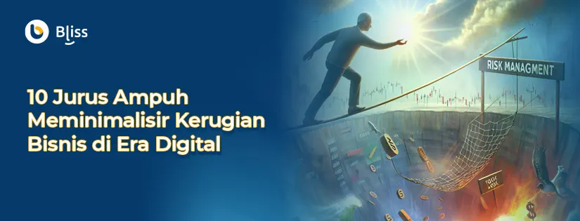 7 Jurus Ampuh Meminimalisir Kerugian Bisnis di Era Digital