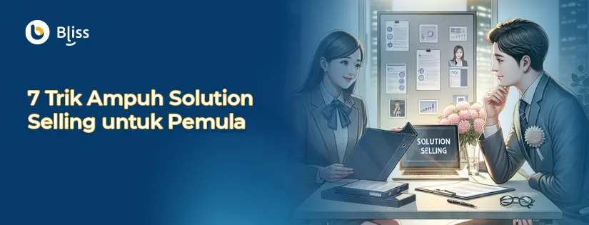 7 Trik Ampuh Solution Selling untuk Pemula