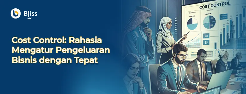 Cost Control: Rahasia Mengatur Pengeluaran Bisnis dengan Tepat