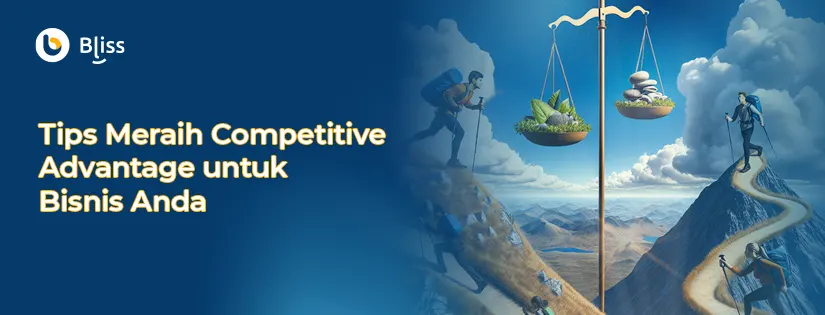 Tips Ampuh Meraih Competitive Advantage untuk Bisnis Anda