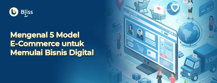 Mengenal 5 Model Bisnis E-Commerce untuk Memulai Bisnis Digital