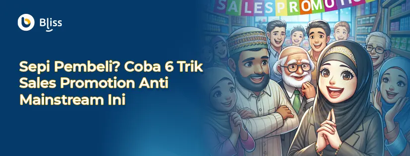 Sepi Pembeli? Coba 6 Trik Sales Promotion Anti Mainstream Ini