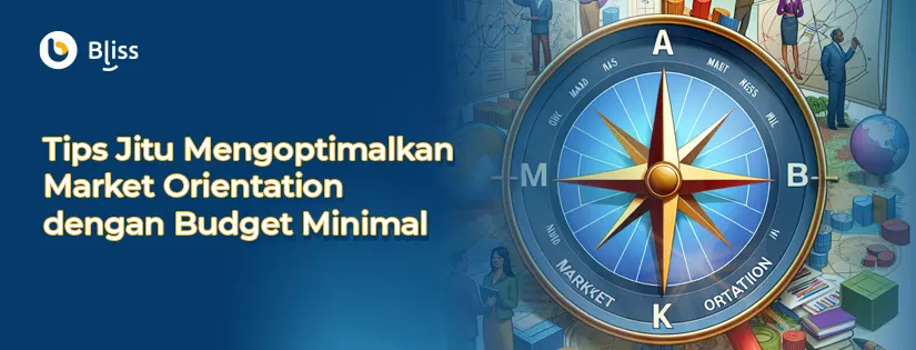 Tips Jitu Mengoptimalkan Market Orientation dengan Budget Minim