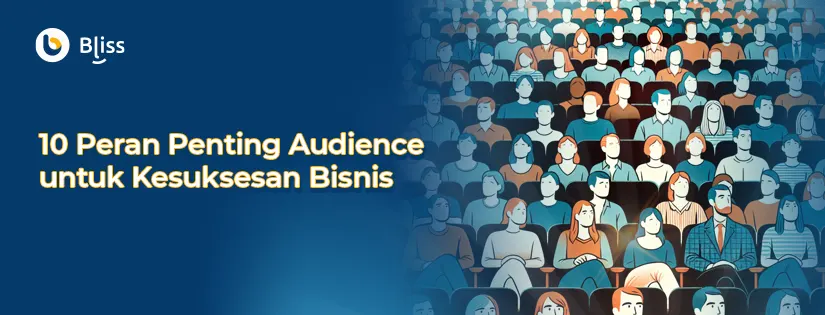 10 Peran Penting Audience untuk Kesuksesan Bisnis