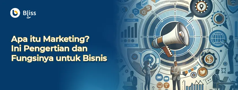 Apa itu Marketing? Ini Pengertian dan Fungsinya untuk Bisnis