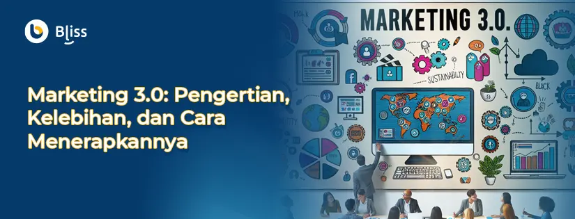 Marketing 3.0: Pengertian, Kelebihan, dan Cara Menerapkannya