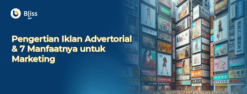 Pengertian Iklan Advertorial dan 7 Manfaat Marketingnya