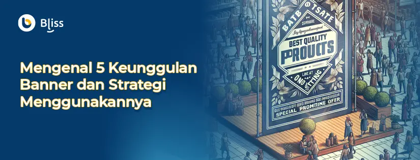 Mengenal 5 Keunggulan Banner dan Strategi Menggunakannya