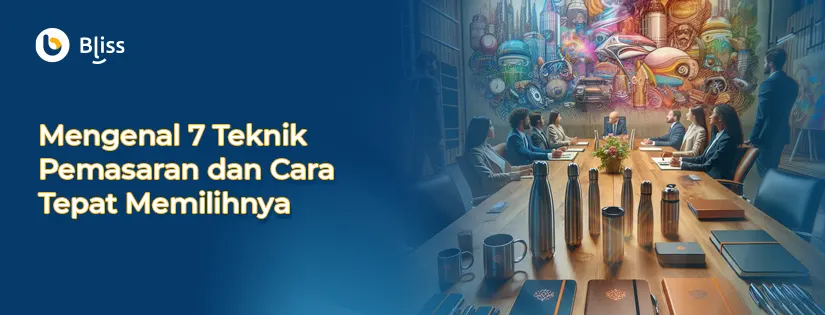 7 Teknik Pemasaran Ampuh untuk Mendongkrak Bisnis Anda