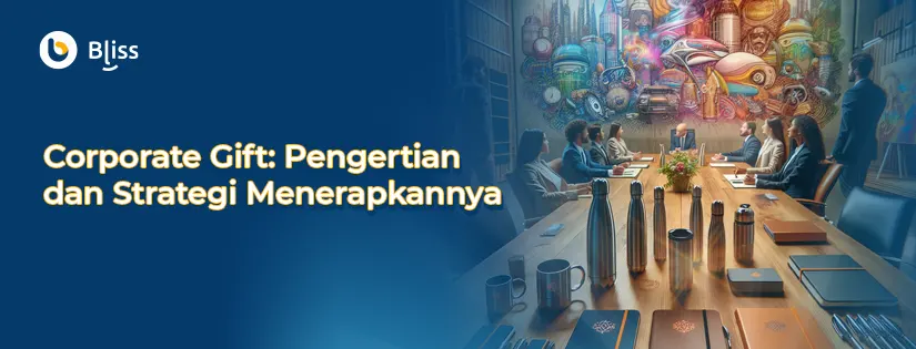 Corporate Gift: Pengertian dan Keunggulannya untuk Marketing