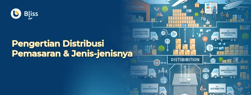 Distribusi Pemasaran: Pengertian dan Strategi Efektifnya