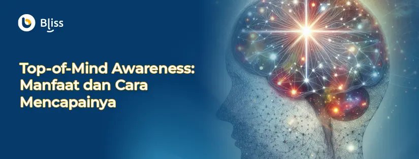 Top-of-Mind Awareness: Manfaat dan Cara Mencapainya