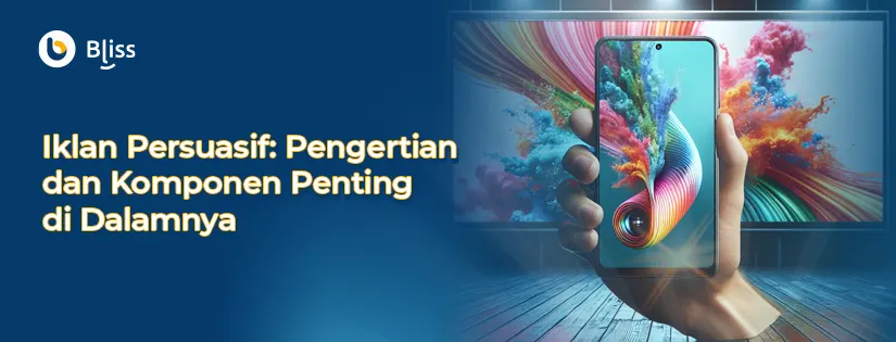 Iklan Persuasif Pengertian dan Komponen Penting di Dalamnya