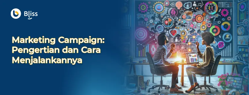 Marketing Campaign: Pengertian dan Cara Menjalankannya