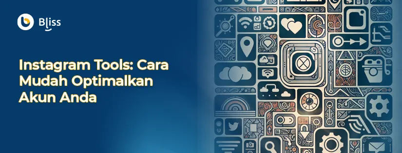 Mengenal Instagram Tools: Cara Mudah Optimalkan Akun Anda