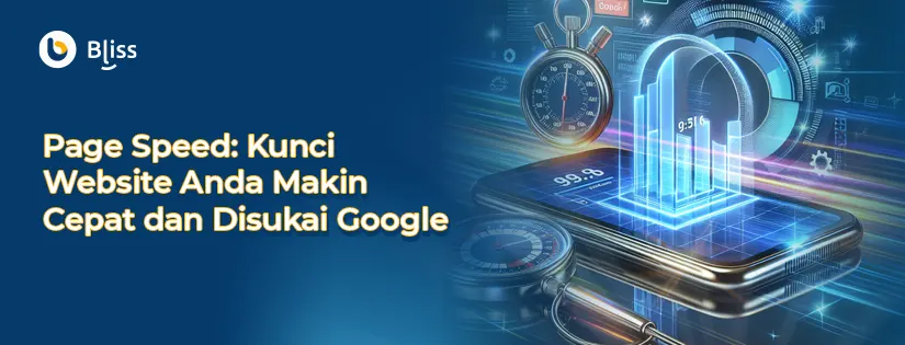 Page Speed: Kunci Website Anda Makin Cepat dan Disukai Google