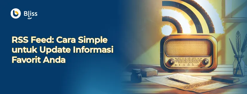 RSS Feed: Cara Simple untuk Update Informasi Favorit Anda