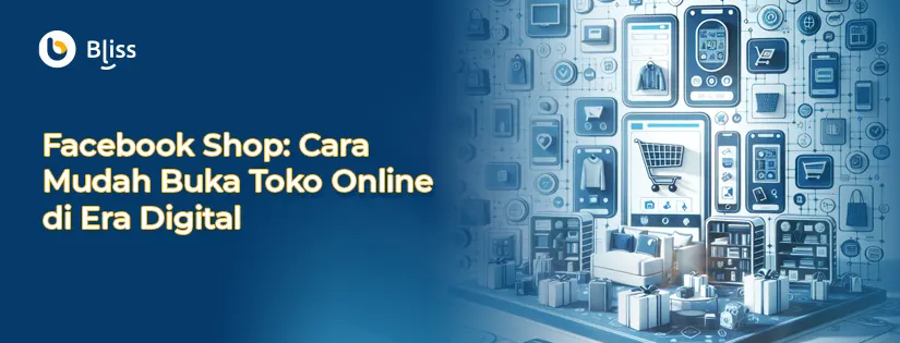 Facebook Shop: Cara Mudah Buka Toko Online di Era Digital