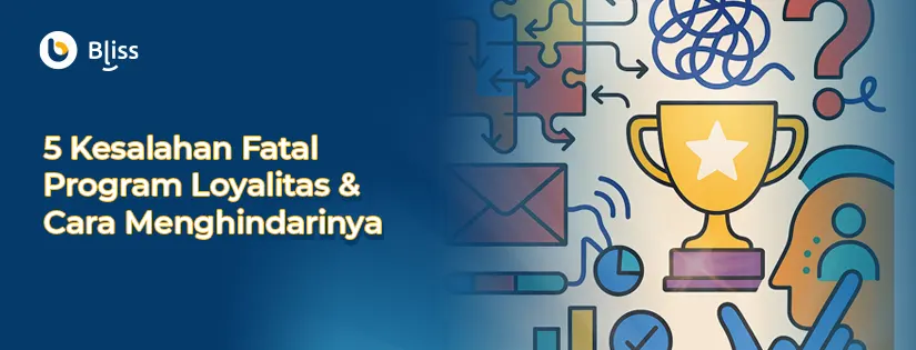 5 Kesalahan Fatal Program Loyalitas & Cara Menghindarinya