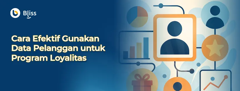 7 Cara Efektif Gunakan Data Pelanggan untuk Program Loyalitas
