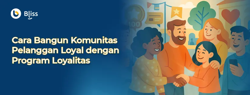7 Cara Ampuh Bangun Komunitas Pelanggan Loyal dengan Program Loyalitas