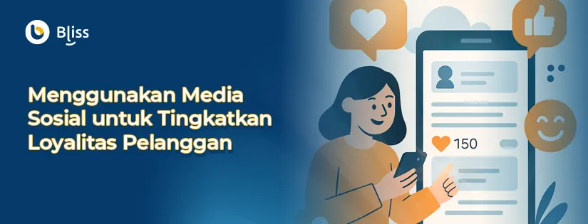 Cara Menggunakan Media Sosial untuk Meningkatkan Loyalitas Pelanggan