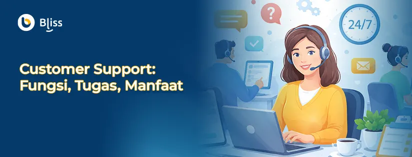 Customer Support: Fungsi, Tugas, dan Manfaatnya bagi Bisnis
