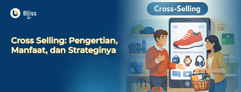 Cross Selling: Manfaat, Strategi, & Bedanya Up Selling