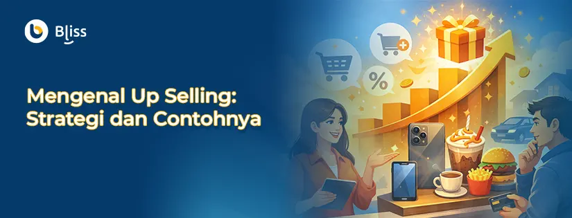 Mengenal Up Selling: Manfaat, Strategi, dan Contohnya
